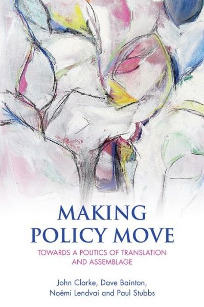 Cover for John Clarke · Making Policy Move: Towards a Politics of Translation and Assemblage (Hardcover Book) (2015)
