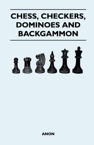 Chess, Checkers, Dominoes and Backgammon - Anon - Livres - Johnston Press - 9781447412366 - 24 mai 2011