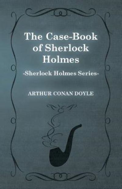 Cover for Arthur Conan Doyle · The Case-book of Sherlock Holmes (Sherlock Holmes Series) (Paperback Book) (2012)