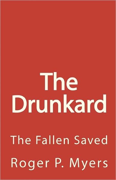 Cover for Roger P Myers · The Drunkard: the Fallen Saved (Pocketbok) (2010)