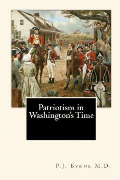 Cover for P J Byrne M D · Patriotism in Washington's Time (Paperback Book) (2010)