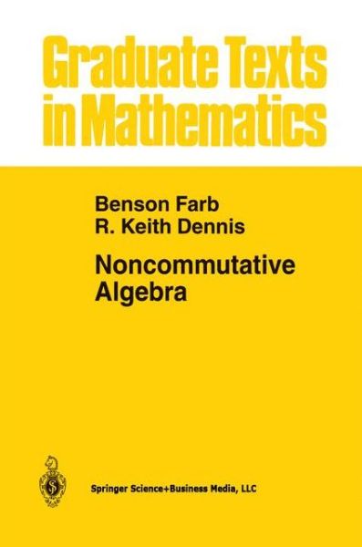 Cover for Benson Farb · Noncommutative Algebra - Graduate Texts in Mathematics (Pocketbok) [Softcover Reprint of the Original 1st Ed. 1993 edition] (2012)