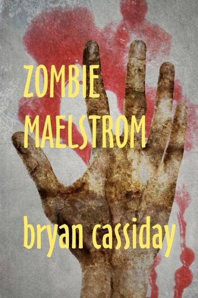 Cover for Bryan Cassiday · Zombie Maelstrom (Paperback Book) [First edition] (2011)
