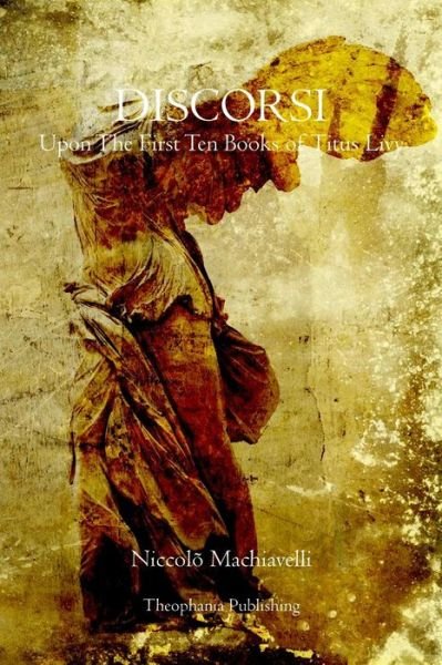 Cover for Niccolo Machiavelli · Discorsi: Upon the First Ten Books of Titus Livy (Paperback Bog) (2011)