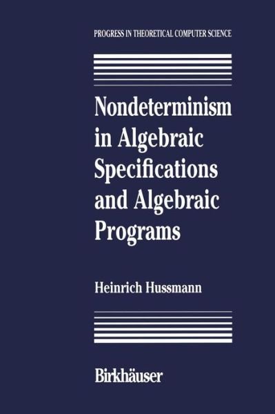 Cover for Hussmann · Nondeterminism in Algebraic Specifications and Algebraic Programs - Progress in Theoretical Computer Science (Paperback Bog) (2012)
