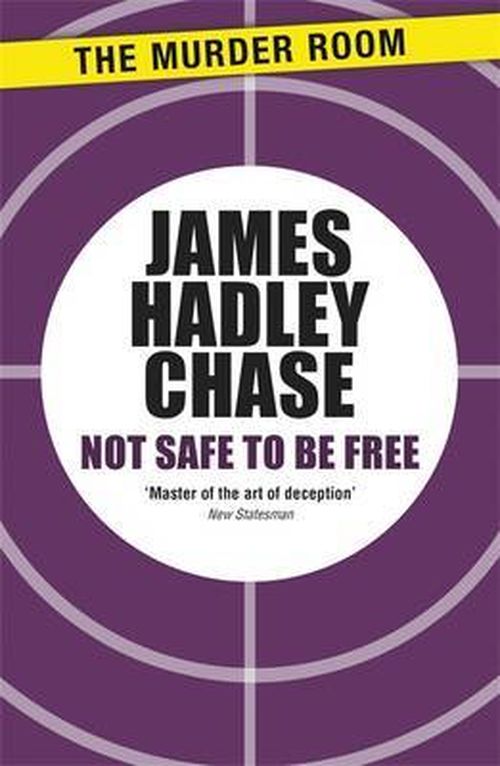Not Safe to be Free - Murder Room - James Hadley Chase - Books - The Murder Room - 9781471903366 - February 28, 2013