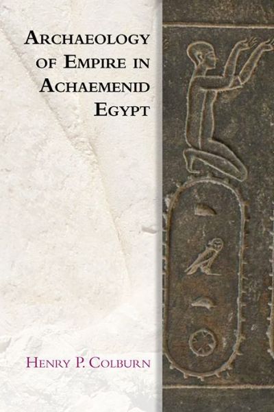 Cover for Henry P. Colburn · Archaeology of Empire in Achaemenid Egypt (Hardcover Book) (2019)