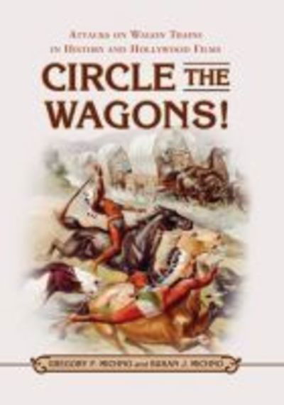 Cover for Gregory F. Michno · Circle the Wagons!: Attacks on Wagon Trains in History and Hollywood Films (Paperback Book) (2017)