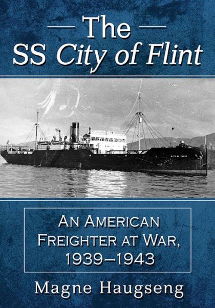 Cover for Magne Haugseng · The SS City of Flint: An American Freighter at War, 1939-1943 (Paperback Book) (2021)