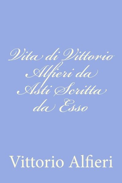 Cover for Vittorio Alfieri · Vita Di Vittorio Alfieri Da Asti Scritta Da Esso (Paperback Book) (2012)