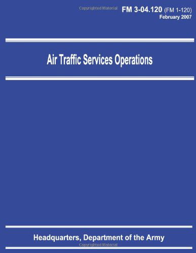 Air Traffic Services Operations (Fm 3-04.120) - Department of the Army - Böcker - CreateSpace Independent Publishing Platf - 9781480008366 - 28 september 2012