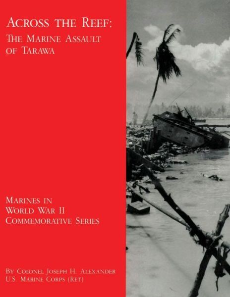 Cover for Col Joseph H Alexander Usmc-r · Across the Reef: the Marine Assault of Tarawa (Paperback Book) (2013)