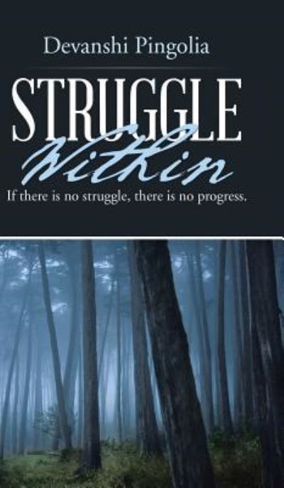 Struggle Within: if There is No Struggle, There is No Progress. - Devanshi Pingolia - Bøger - Partridge Publishing - 9781482822366 - 9. maj 2014