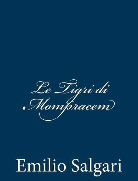 Le Tigri Di Mompracem - Emilio Salgari - Books - CreateSpace Independent Publishing Platf - 9781483924366 - March 21, 2013