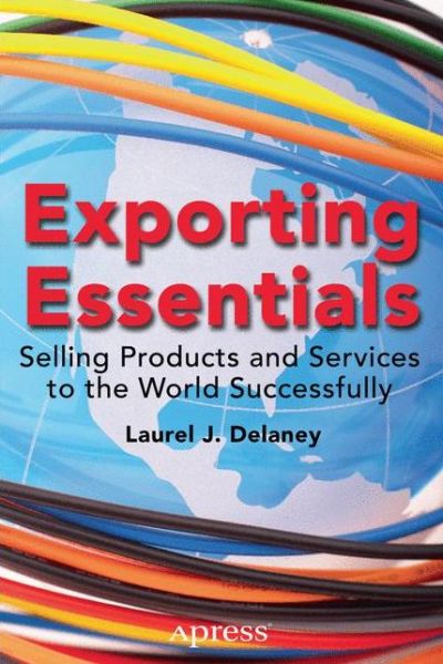 Cover for Laurel J. Delaney · Exporting Essentials: Selling Products and Services to the World Successfully (Paperback Book) [1st edition] (2014)