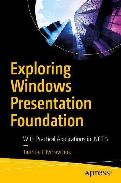Cover for Taurius Litvinavicius · Exploring Windows Presentation Foundation: With Practical Applications in .NET 5 (Paperback Book) [1st edition] (2020)