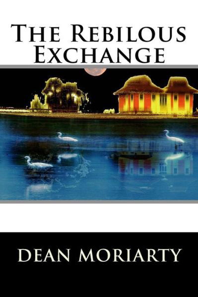 Cover for Mr Dean Moriarty · The Rebilous Exchange (Pocketbok) (2013)