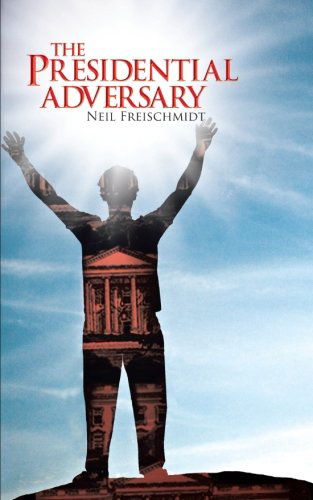 Cover for Neil Freischmidt · The Presidential Adversary (Paperback Book) (2013)