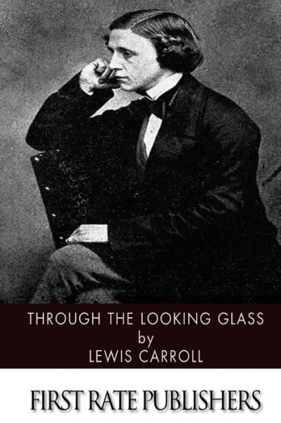 Through the Looking Glass - Lewis Carroll - Books - Createspace - 9781494421366 - December 9, 2013