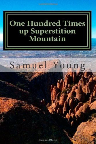 Cover for Samuel Young · One Hundred Times Up Superstition Mountain (Paperback Book) (2014)