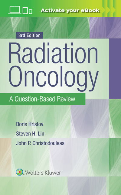 Radiation Oncology: A Question-Based Review - Borislav Hristov - Books - Lippincott Williams and Wilkins - 9781496360366 - September 14, 2018