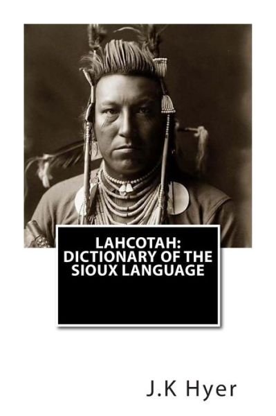 Cover for J K Hyer · Lahcotah: Dictionary of the Sioux Language (Paperback Book) (2014)