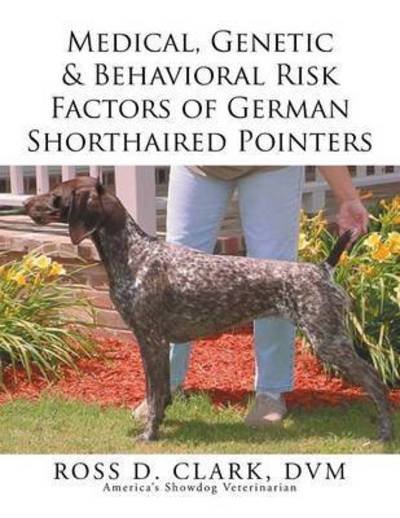 Cover for Dvm Ross D Clark · Medical, Genetic &amp; Behavioral Risk Factors of German Shorthaired Pointers (Paperback Bog) (2015)