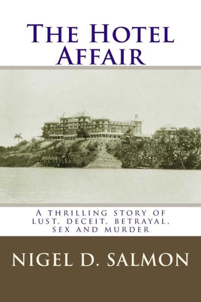 Cover for Nigel D Salmon · The Hotel Affair: a Thrilling Story of Lust, Deceit, Betrayal, Sex and Murder (Paperback Book) (2014)