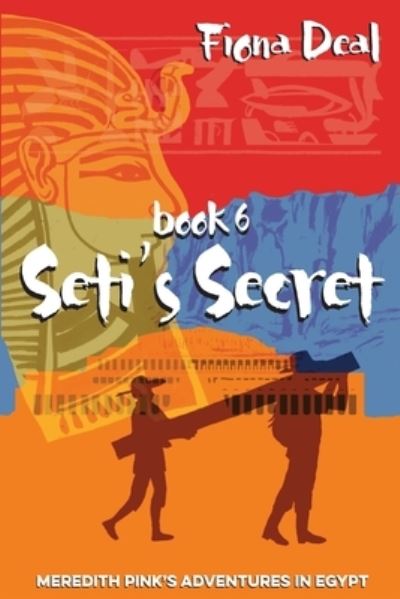 Cover for Fiona Deal · Seti's Secret: Book 6 of Meredith Pink's Adventures in Egypt (Paperback Book) (2014)