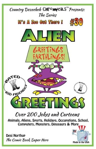 Cover for Desi Northup · Alien Greetings - over 200 Jokes and Cartoons Animals, Aliens, Sports, Holidays, Occupations, School, Computers, Monsters, Dinosaurs &amp; More in Black ... Cartoons (It's a Zoo out There !) (Volume 30) (Paperback Bog) (2014)