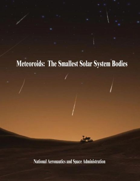 Cover for National Aeronautics and Administration · Meteoroids: the Smallest Solar System Bodies (Paperback Book) (2014)