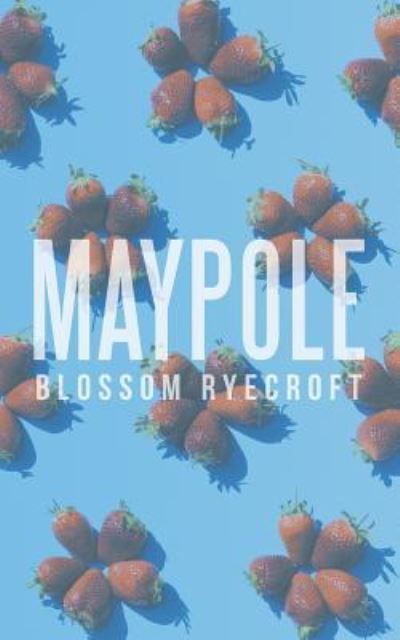 Cover for Blossom Ryecroft · Maypole (Paperback Book) (2017)