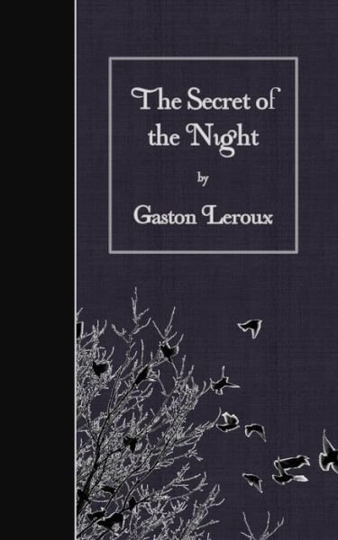 The Secret of the Night - Gaston Leroux - Books - Createspace - 9781507802366 - February 2, 2015