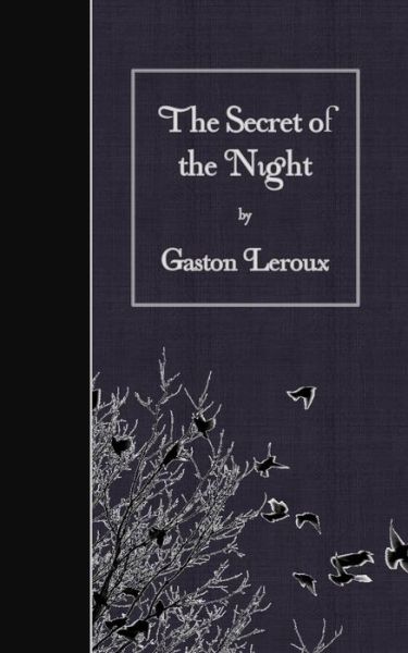 The Secret of the Night - Gaston Leroux - Książki - Createspace - 9781507802366 - 2 lutego 2015