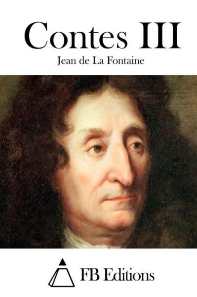 Contes III - Jean De La Fontaine - Libros - Createspace - 9781511551366 - 1 de abril de 2015