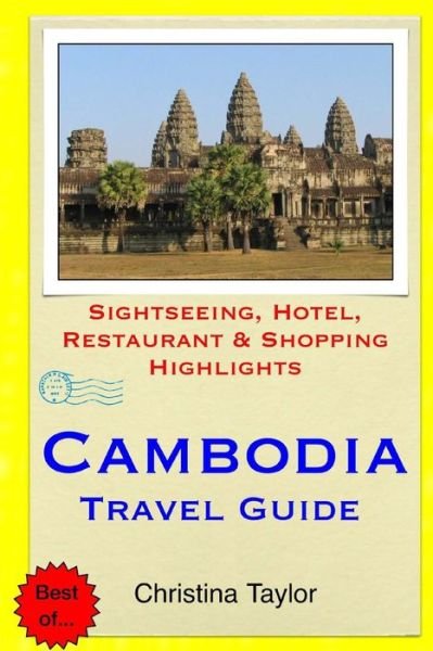 Cover for Christina Taylor · Cambodia Travel Guide: Sightseeing, Hotel, Restaurant &amp; Shopping Highlights (Paperback Book) (2015)