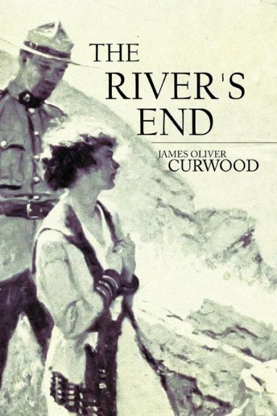 The River's End - James Oliver Curwood - Books - Createspace - 9781512330366 - May 23, 2015