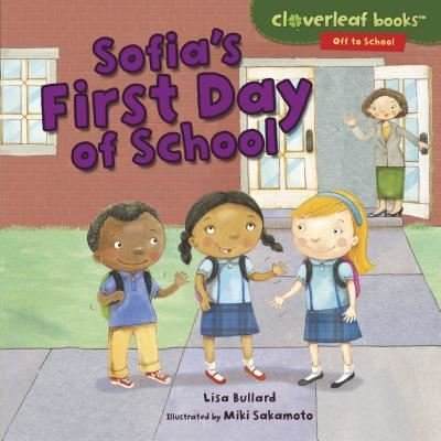 Sofia's First Day of School - Lisa Bullard - Books - Lerner Publishing Group - 9781512439366 - August 1, 2017