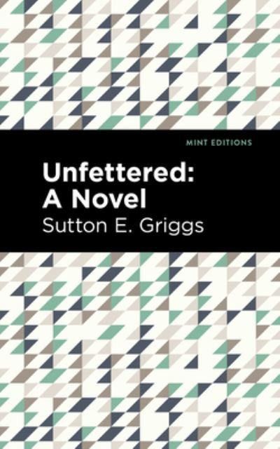 Cover for Sutton E. Griggs · Unfettered: A Novel - Mint Editions (Hardcover Book) (2022)