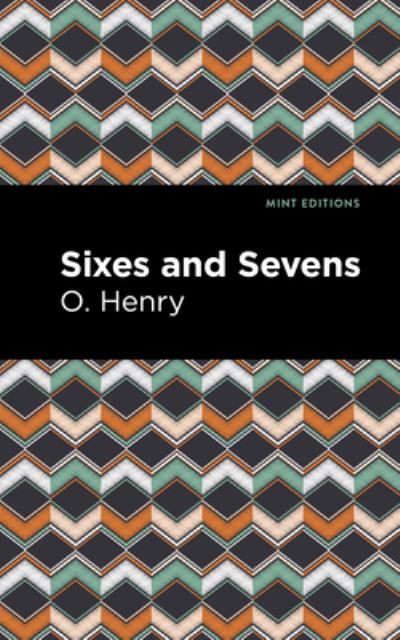 Sixes and Sevens - Mint Editions - O. Henry - Books - Mint Editions - 9781513205366 - September 9, 2021