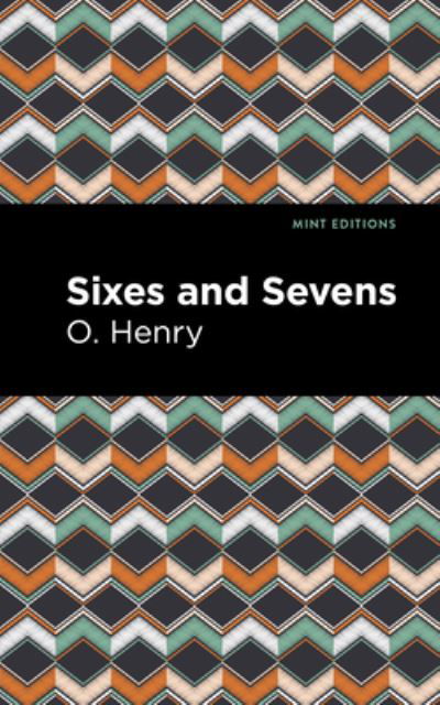 Cover for O. Henry · Sixes and Sevens - Mint Editions (Hardcover bog) (2021)