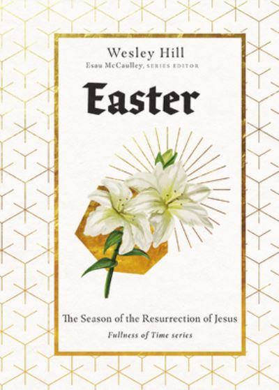 Cover for Wesley Hill · Easter: The Season of the Resurrection of Jesus - Fullness of Time (Hardcover Book) (2025)