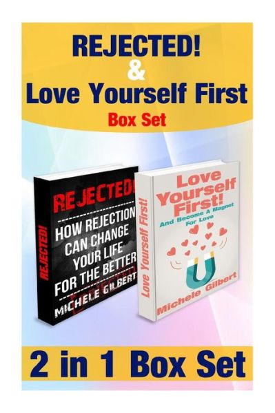 Rejected and Love Yourself First Box Set: Become a Magnet for Love and How Rejection Can Change Your Life for the Better - Michele Gilbert - Books - Createspace - 9781515061366 - May 12, 2015