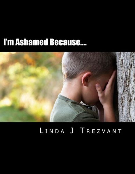 Cover for Linda J Trezvant · I'm Ashamed Because....: Emotional Encouragement (Paperback Book) (2015)