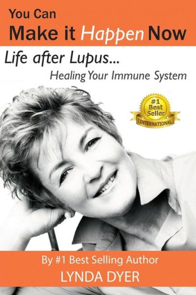 Cover for Lynda Dyer · You Can Make It Happen Now: Life After Lupus: Healing Your Immune System (Paperback Book) (2015)