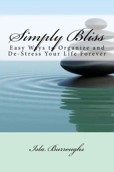 Cover for Isla Burroughs · Simply Bliss: Easy Ways to Organize and De-stress Your Life Forever (Pocketbok) (2015)
