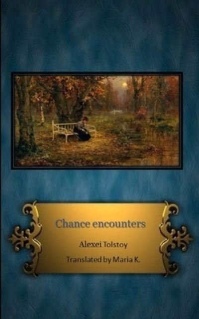 Chance Encounters - Alexei Tolstoy - Livros - Independently Published - 9781521998366 - 1 de agosto de 2017