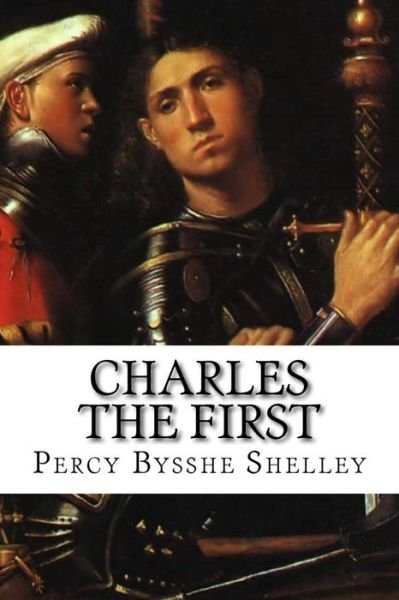Cover for Percy Bysshe Shelley · Charles the First (Taschenbuch) (2015)