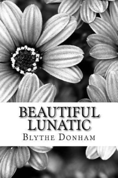 Cover for Blythe Donham · Beautiful Lunatic (Pocketbok) (2015)