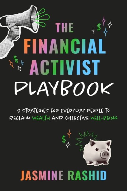 Cover for Jasmine Rashid · The Financial Activist Playbook: 8 Strategies for Everyday People to Reclaim Wealth and Collective Well-Being (Paperback Book) (2024)